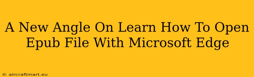 A New Angle On Learn How To Open Epub File With Microsoft Edge