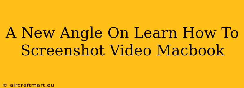 A New Angle On Learn How To Screenshot Video Macbook