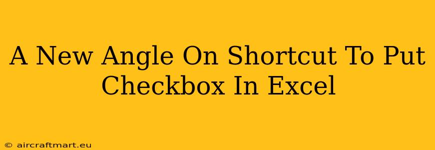 A New Angle On Shortcut To Put Checkbox In Excel