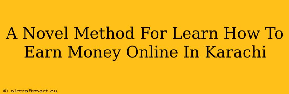 A Novel Method For Learn How To Earn Money Online In Karachi