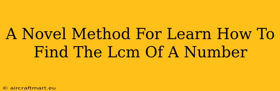 A Novel Method For Learn How To Find The Lcm Of A Number