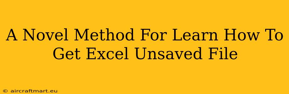 A Novel Method For Learn How To Get Excel Unsaved File