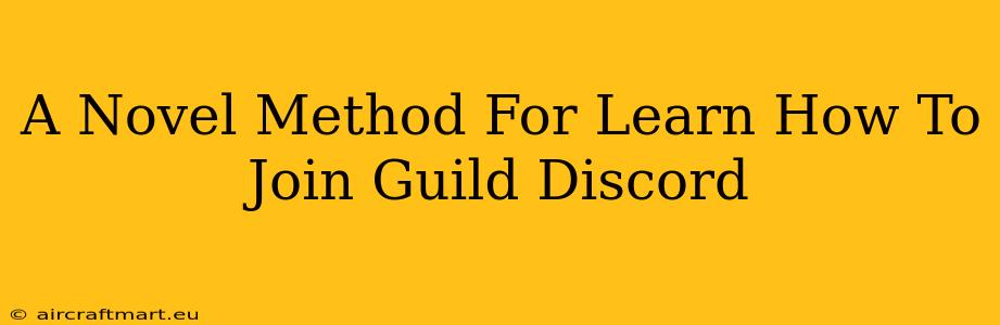 A Novel Method For Learn How To Join Guild Discord