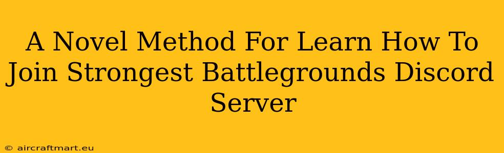 A Novel Method For Learn How To Join Strongest Battlegrounds Discord Server