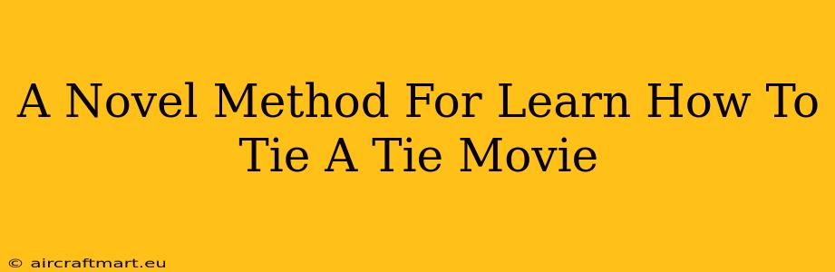 A Novel Method For Learn How To Tie A Tie Movie