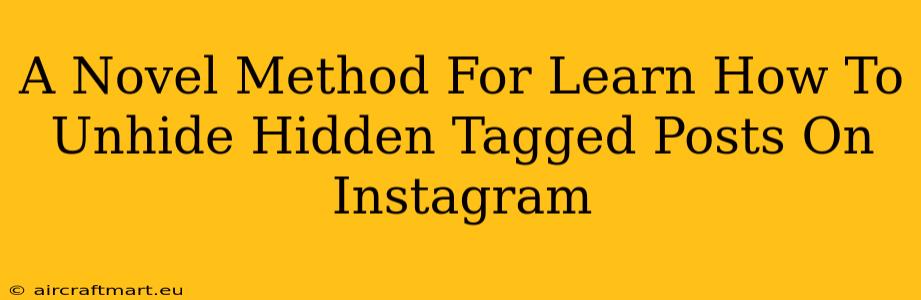 A Novel Method For Learn How To Unhide Hidden Tagged Posts On Instagram