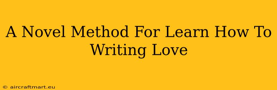 A Novel Method For Learn How To Writing Love