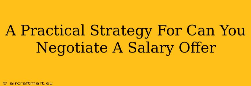 A Practical Strategy For Can You Negotiate A Salary Offer