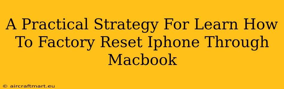 A Practical Strategy For Learn How To Factory Reset Iphone Through Macbook