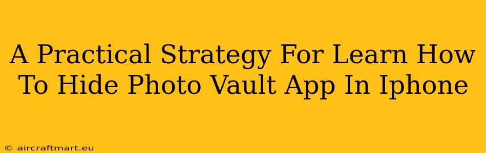 A Practical Strategy For Learn How To Hide Photo Vault App In Iphone