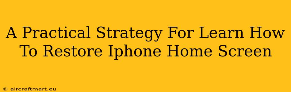 A Practical Strategy For Learn How To Restore Iphone Home Screen