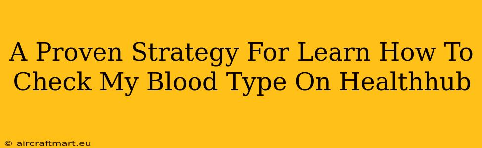 A Proven Strategy For Learn How To Check My Blood Type On Healthhub