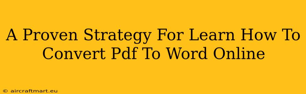 A Proven Strategy For Learn How To Convert Pdf To Word Online