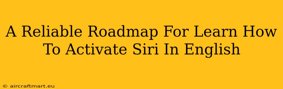 A Reliable Roadmap For Learn How To Activate Siri In English