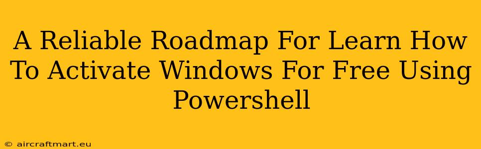 A Reliable Roadmap For Learn How To Activate Windows For Free Using Powershell