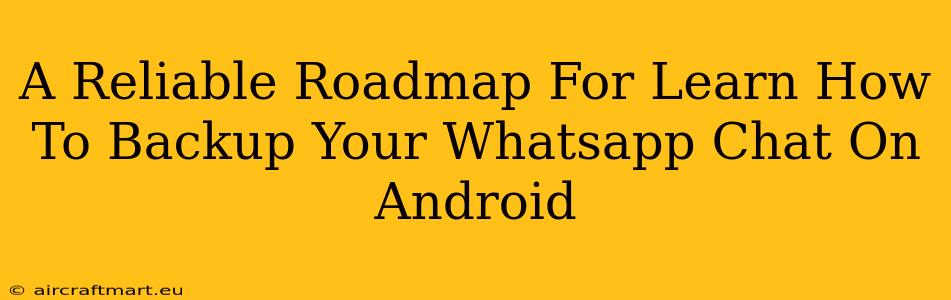 A Reliable Roadmap For Learn How To Backup Your Whatsapp Chat On Android