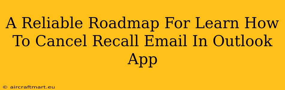 A Reliable Roadmap For Learn How To Cancel Recall Email In Outlook App