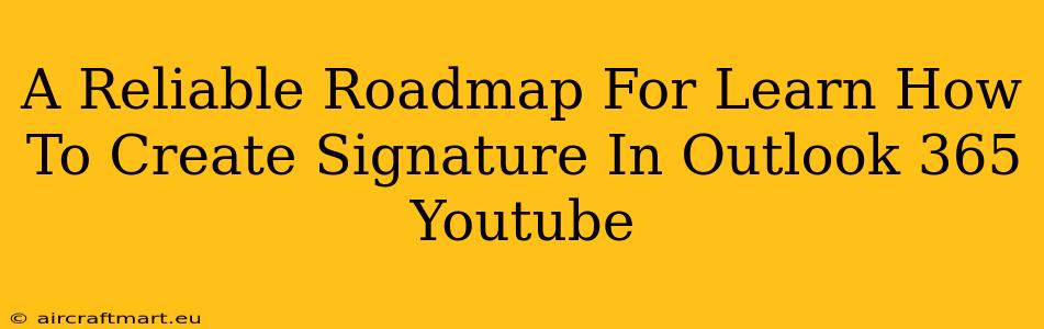 A Reliable Roadmap For Learn How To Create Signature In Outlook 365 Youtube