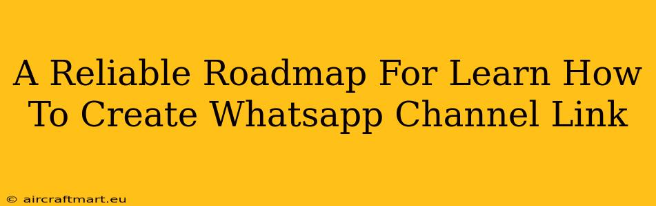 A Reliable Roadmap For Learn How To Create Whatsapp Channel Link