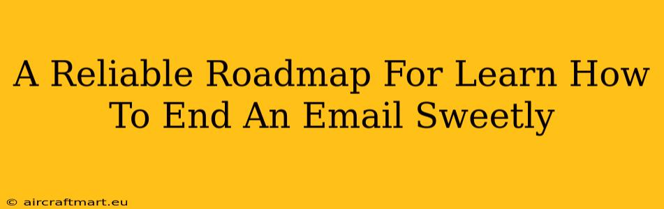 A Reliable Roadmap For Learn How To End An Email Sweetly