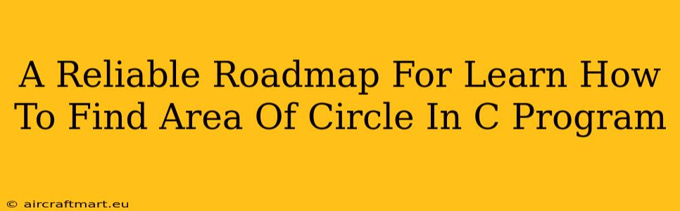 A Reliable Roadmap For Learn How To Find Area Of Circle In C Program