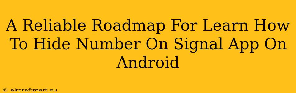 A Reliable Roadmap For Learn How To Hide Number On Signal App On Android