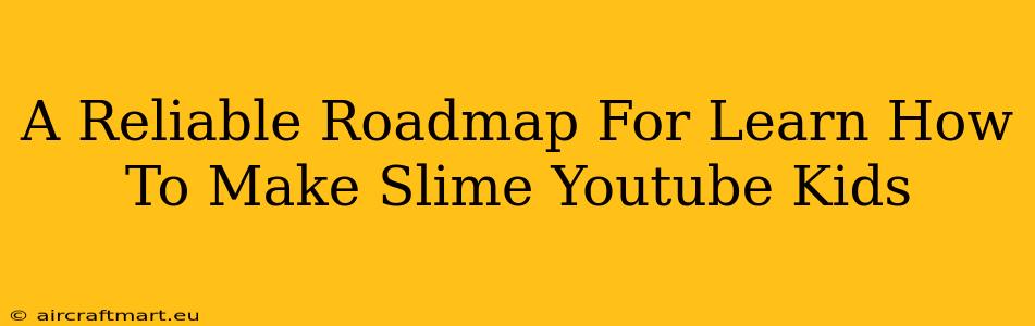 A Reliable Roadmap For Learn How To Make Slime Youtube Kids