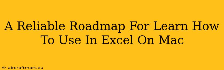 A Reliable Roadmap For Learn How To Use In Excel On Mac