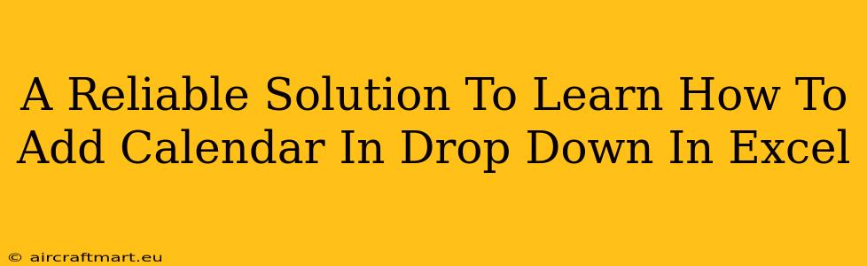 A Reliable Solution To Learn How To Add Calendar In Drop Down In Excel