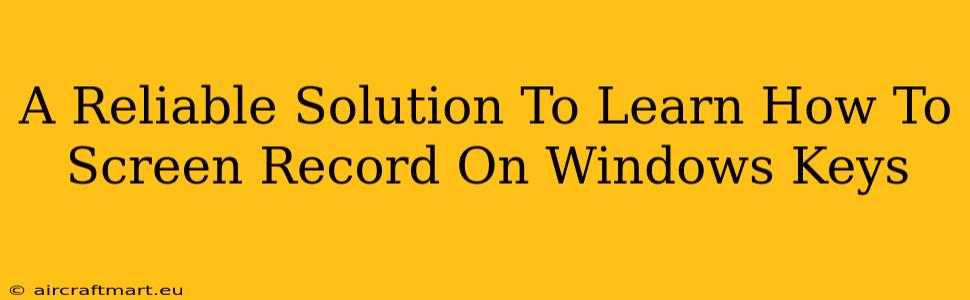 A Reliable Solution To Learn How To Screen Record On Windows Keys