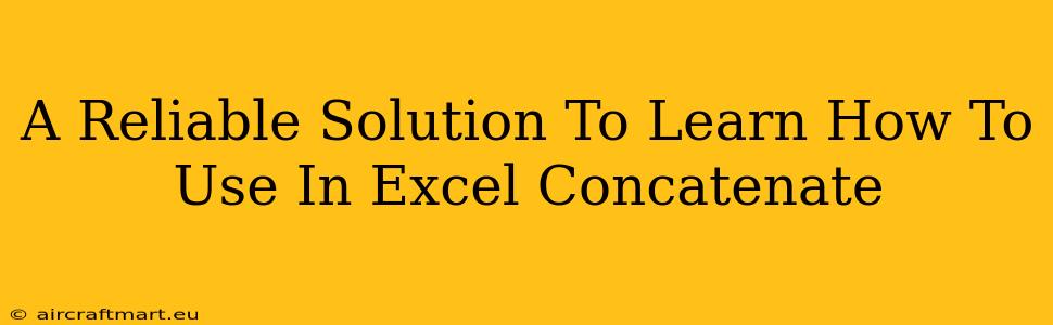 A Reliable Solution To Learn How To Use In Excel Concatenate