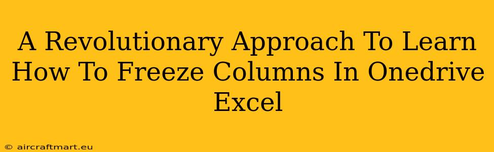 A Revolutionary Approach To Learn How To Freeze Columns In Onedrive Excel