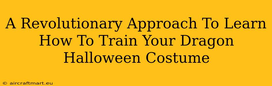 A Revolutionary Approach To Learn How To Train Your Dragon Halloween Costume