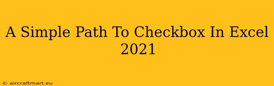 A Simple Path To Checkbox In Excel 2021