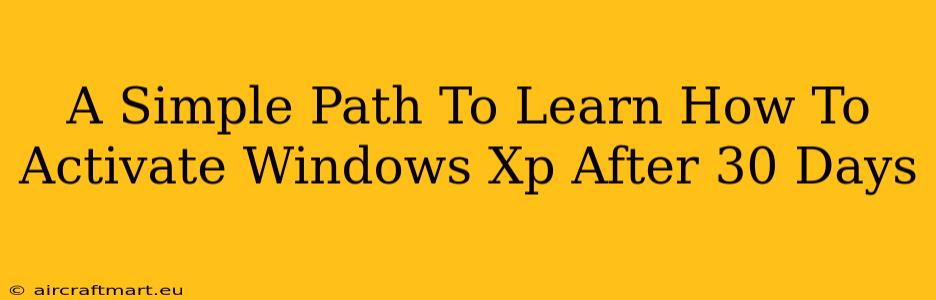 A Simple Path To Learn How To Activate Windows Xp After 30 Days