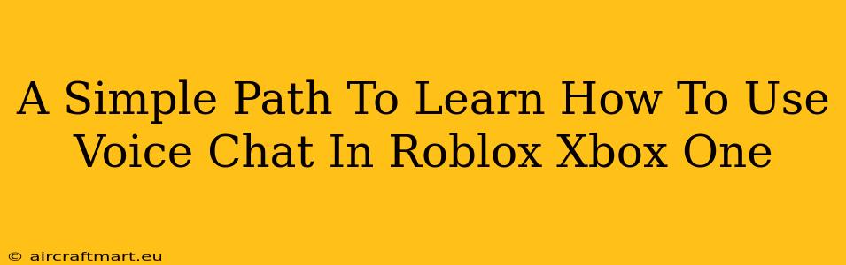 A Simple Path To Learn How To Use Voice Chat In Roblox Xbox One