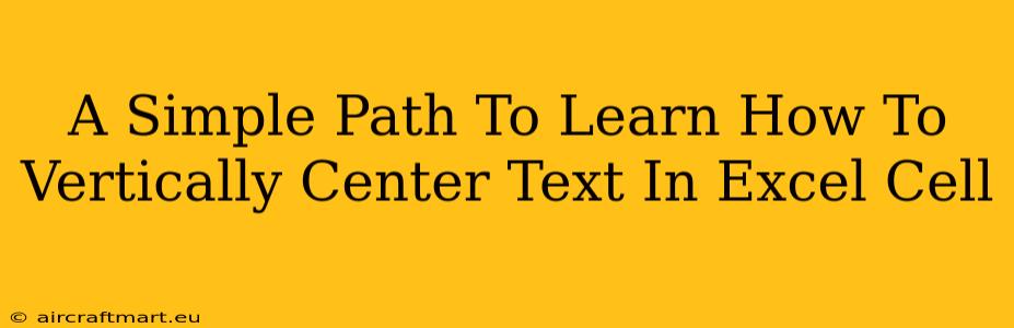 A Simple Path To Learn How To Vertically Center Text In Excel Cell