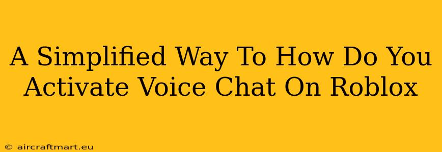 A Simplified Way To How Do You Activate Voice Chat On Roblox