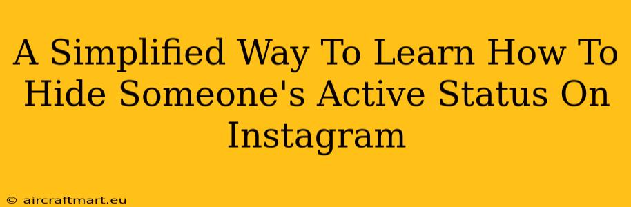 A Simplified Way To Learn How To Hide Someone's Active Status On Instagram