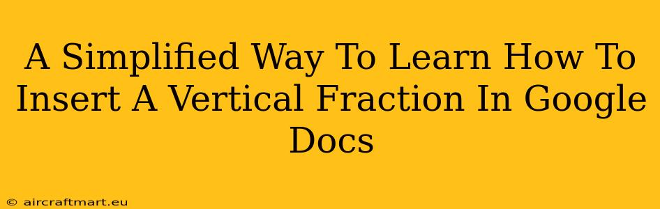 A Simplified Way To Learn How To Insert A Vertical Fraction In Google Docs