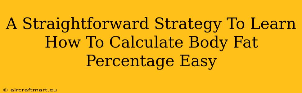 A Straightforward Strategy To Learn How To Calculate Body Fat Percentage Easy