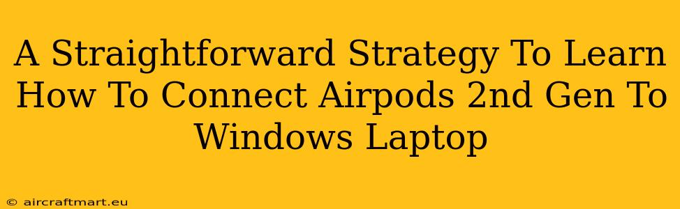 A Straightforward Strategy To Learn How To Connect Airpods 2nd Gen To Windows Laptop