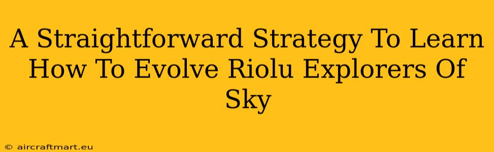 A Straightforward Strategy To Learn How To Evolve Riolu Explorers Of Sky