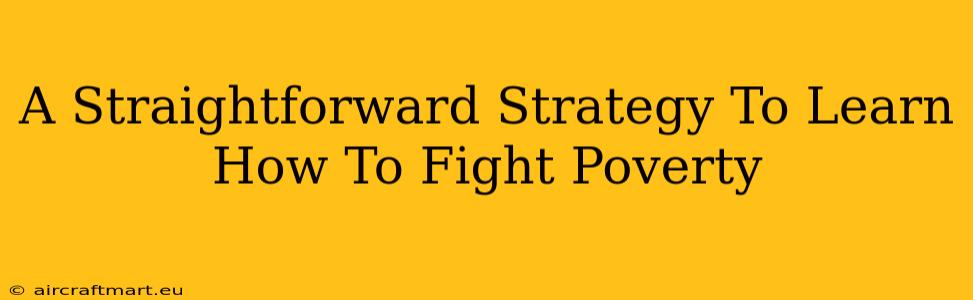 A Straightforward Strategy To Learn How To Fight Poverty