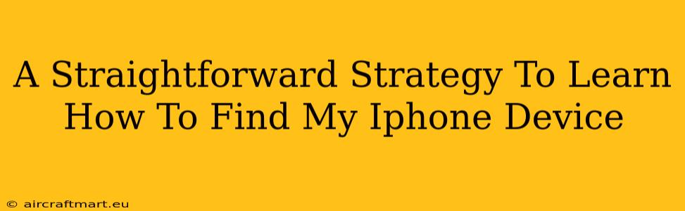 A Straightforward Strategy To Learn How To Find My Iphone Device