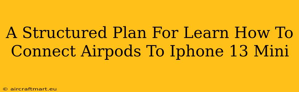 A Structured Plan For Learn How To Connect Airpods To Iphone 13 Mini