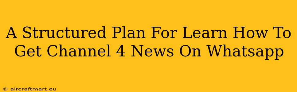 A Structured Plan For Learn How To Get Channel 4 News On Whatsapp