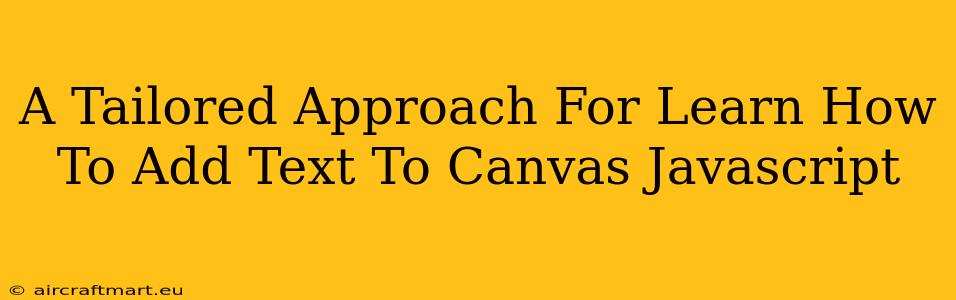 A Tailored Approach For Learn How To Add Text To Canvas Javascript