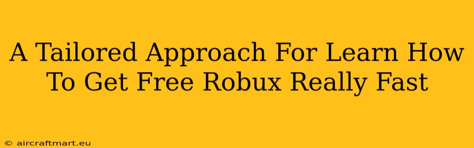 A Tailored Approach For Learn How To Get Free Robux Really Fast