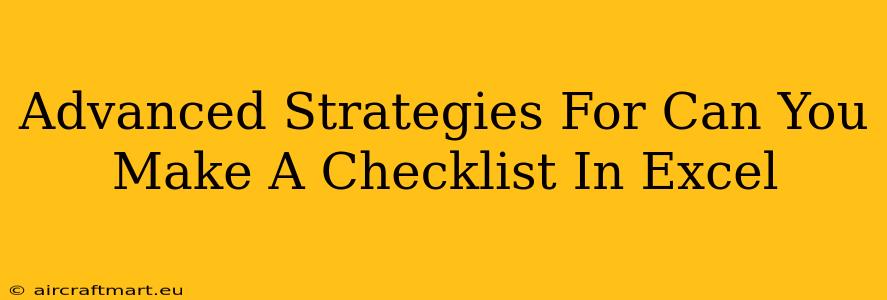 Advanced Strategies For Can You Make A Checklist In Excel